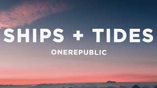 OneRepublic  Ships  Tides Lyrics [upl. by Maybelle197]