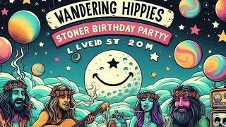 Wandering Hippies Stoner Birthday Bash 🎉🌿 GoodVibesOnly 420Friendly [upl. by Soelch]