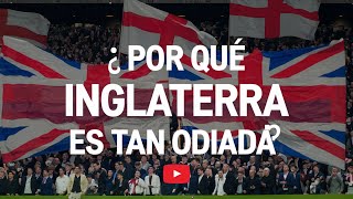 ¿Por qué Inglaterra es tan odiada por el resto de países [upl. by Dublin474]