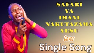 SAFARI YA IMANI NAKUTAZAMA YESU cover by the late Fanuel Sedekia sung by Minister Danybless [upl. by Albertson678]