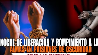 NOCHE DE LIBERACIÓN Y ROMPIMIENTO ESPIRITUAL [upl. by Ahsinet]