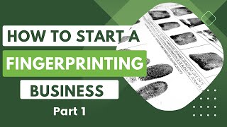 How to Start a Fingerprinting Business  Part 1 [upl. by Soma]