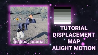 TUTORIAL DISPLACEMENT MAP–ALIGHT MOTION UNTUK PEMULA🔥 [upl. by Poliard]