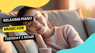 Relaxing Piano Music For Tuesday  1 hour [upl. by Zehe970]