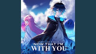 Now That Im With You feat Hylia [upl. by Sternick]