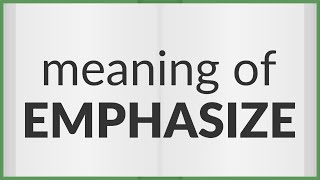 Emphasize  meaning of Emphasize [upl. by Joela]