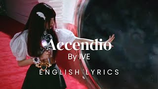 Accendio  IVE English lyrics [upl. by Rehnberg]