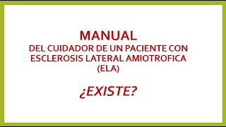 ¿EXISTE UN MANUAL PARA EL CUIDADOR DE PACIENTE CON ELA PARTE 1 [upl. by Adiene706]