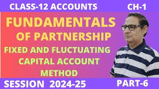 FUNDAMENTALS OF PARTNERSHIP FIXED AND FLUCTUATING CAPITAL ACCOUNT METHOD Class12 Session 202425 [upl. by Irtemed]