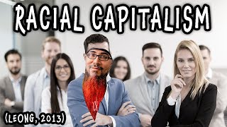 RACIAL CAPITALISM  EXPLAINED IN 12 MINUTES Leong 2013 [upl. by Humble]