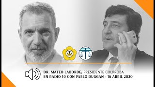 DR MATEO LABORDE PRESIDENTE COLPROBA EN RADIO 10 CON PABLO DUGGAN  16 ABRIL 2020 [upl. by Akinad]