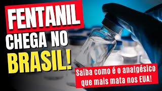 FENTANIL CHEGA AO BRASIL Conheça o poderoso analgésico que mais mata nos EUA [upl. by Catlin594]