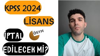 KPSS 2024 LİSANS İPTAL EDİLECEK mi [upl. by Eulalia]