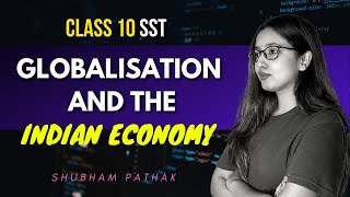 Globalisation and The Indian Economy Full Chapter  Class 10 SST  Term 2 Exams  Shubham Pathak [upl. by Hcab]