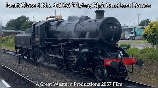 Ivatt Class 4 No 43106 ‘Flying Pig’ One Last Dance [upl. by Emiline314]