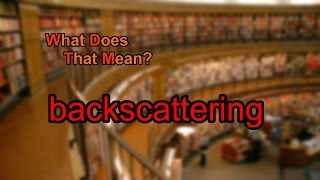 What does backscattering mean [upl. by Tiffanie]