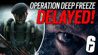 Its DELAYED Operation Deep Freeze  6News  Rainbow Six Siege [upl. by Radec867]