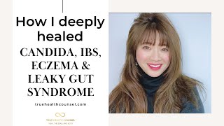 How I Deeply Healed Eczema Candida IBS and LeakyGutSyndrome [upl. by Irolam59]