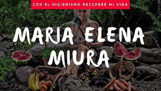 Con el Higienismo recuperé mi vida  María Elena Miura [upl. by Trelu]