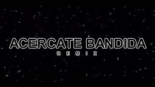 Acercate Bandida Remix El Retutu EzeDa [upl. by Armelda546]