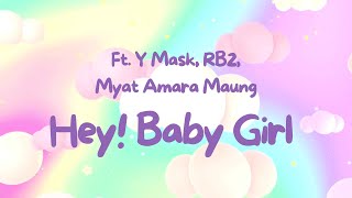 Hey Baby Girl  JCZ Ft Y Mask RB2 Myat Amara Maung Lyric Video [upl. by Harms]