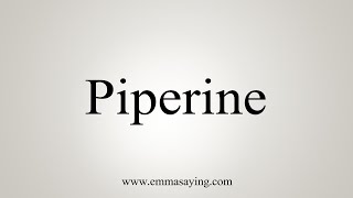 How To Say Piperine [upl. by Rosamond557]