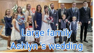 Large familys first daughterAshlyns WEDDING💍💝🙌💒🎉 [upl. by Ellenahs]