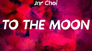 Jnr Choi  TO THE MOON Lyrics [upl. by O'Donnell779]