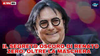 Il Segreto Oscuro di Renato Zero Oltre la Maschera la Verità Sconvolgente [upl. by Nennek769]