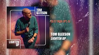 Tom Gleeson  Is It True pt3  Lighten Up [upl. by Airdnaxela]