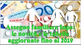 Assegno familiare Inps le novità e le tabelle aggiornate fino al 2019 [upl. by Eiramasil]