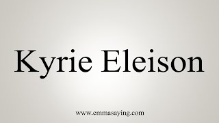 How To Say Kyrie Eleison [upl. by Mady]