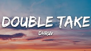 dhruv  double take Lyrics [upl. by Beaver]