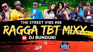 DJ BUNDUKI THE STREET VIBE 88 RAGGA TBT MIXX 2024 FT VEGAS 2PLAY SHAGGY BEENIE TOKSEAN PAUL [upl. by Yema]