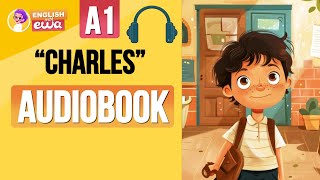 quotCharlesquot English Audiobook Level A1🤩 Learn English Through Story 🎧 Listen to a Short English Story [upl. by Nylessej]