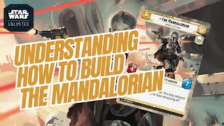 UNDERSTANDING HOW TO BUILD THE MANDALORIAN A Star Wars Unlimited Guide SWU [upl. by Fotinas268]