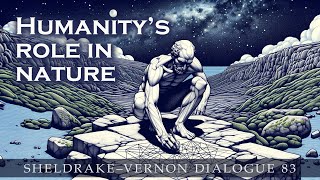 Humanity’s role in nature Are we more than just a problem SheldrakeVernon Dialogue 83 [upl. by Irah]