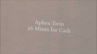 Aphex Twin  26 Mixes For Cash CD1 [upl. by Enoitna413]