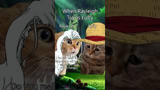 When Rayleigh Trains Luffy [upl. by Aimo]