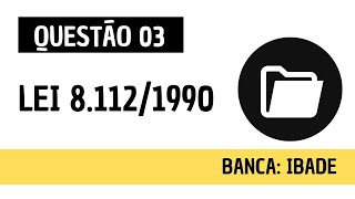 Questão 03  Direito Administrativo e Administração Pública  Lei 8112 de 1990  IBADE [upl. by Anelliw49]