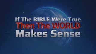 If The Bible Were True The World Actually Makes Sense [upl. by Gahan]