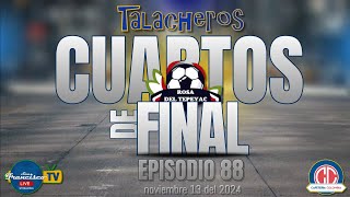 Talacheros  Episodio 88  Cuartos de Final  Torneo Rosa del Tepeyac 2024 [upl. by Butterworth]