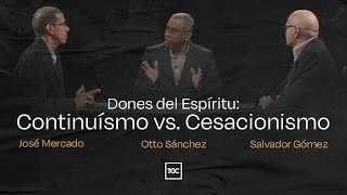 Dones del Espíritu Continuísmo vs Cesacionismo  José Mercado Otto Sánchez y Salvador Gómez [upl. by Swithbert]