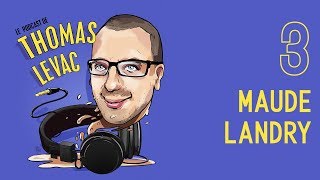 Le Podcast de Thomas Levac  Ep 3  Maude Landry [upl. by Gebler]