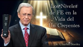 Dr Charles Stanley  LOS NIVELES DE FE EN LA VIDA DEL CREYENTE ESPAÑOL [upl. by Fawnia]