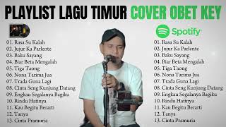 OBET KEY Full Cover Lagu Timur  Album Lagu Timur Versi Obet Key CoverLAGU TIMUR COVER 2024 [upl. by Kreda445]