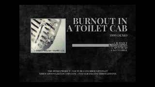 Burnout In A Toilet Cab  1999  Demo Full [upl. by Sykleb]