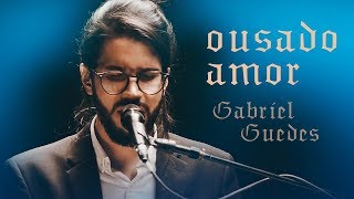 Gabriel Guedes  Ousado Amor Ao Vivo  EP Eterno Presente [upl. by Yawnoc920]