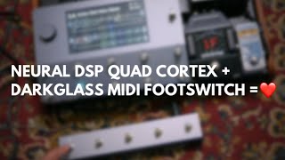 NEURAL DSP QUAD CORTEX  DARKGLASS MIDI FOOTSWITCH  ❤️ [upl. by Priebe547]