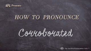 How to Pronounce Corroborated Real Life Examples [upl. by Necyla515]